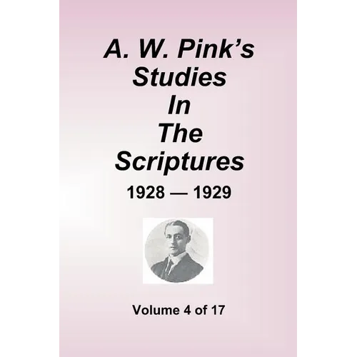 A.W. Pink's Studies In The Scriptures - 1928-29, Volume 4 of 17 - Paperback