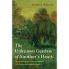 The Unknown Garden of Another's Heart: The Surprising Friendship Between C.S. Lewis and Arthur Greeves - Hardcover