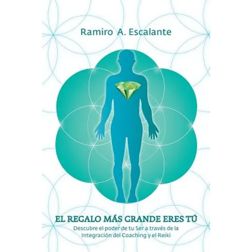 El regalo más grande eres tú: Descubre el poder de tu ser a través de la integración del coaching y el reiki - Paperback