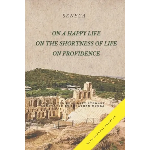 On a Happy Life, On the Shortness of Life, and On Providence: (Annotated) - Paperback