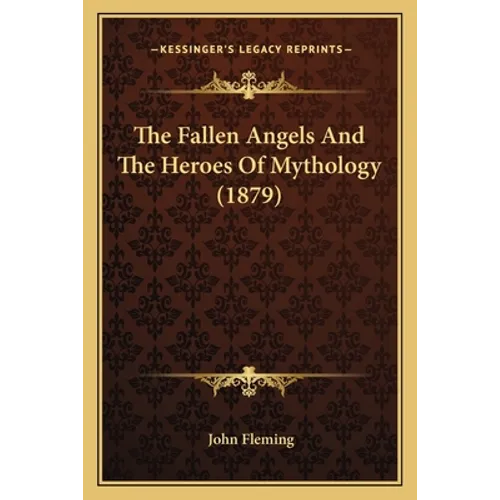 The Fallen Angels And The Heroes Of Mythology (1879) - Paperback