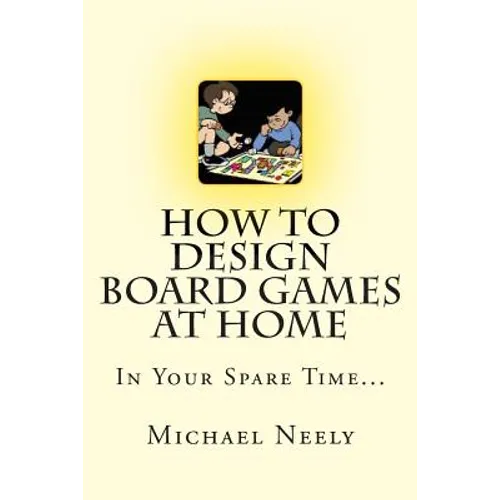 How To Design Board Games At Home In Your Spare Time - Paperback