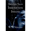Twisted Tales from the Insensitive and the Insane - Paperback