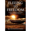Fleeing to Freedom: A Family's Inspiring Ocean Escape from Vietnam to America - Paperback