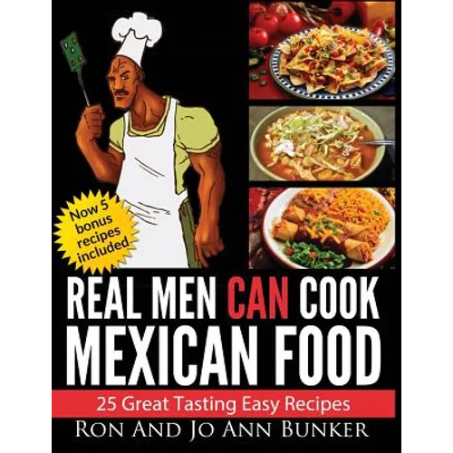 Real Men Can Cook Mexican Food: 25 Easy recipes - Paperback