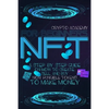 NFT for Beginners: A Step-By-Step Guide On How To Create, Sell, And Buy Non-Fungible Tokens To Make Money - Paperback