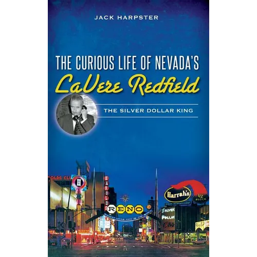 The Curious Life of Nevada's Lavere Redfield: The Silver Dollar King - Hardcover
