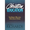 Christian Education: Seeking to Become Like Jesus Christ - Paperback