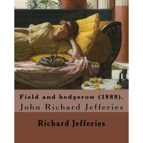 Field and hedgerow (1889). By: Richard Jefferies: John Richard Jefferies (6 November 1848 - 14 August 1887) was an English nature writer, noted for h - Paperback