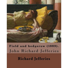 Field and hedgerow (1889). By: Richard Jefferies: John Richard Jefferies (6 November 1848 - 14 August 1887) was an English nature writer, noted for h - Paperback