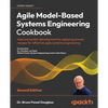 Agile Model-Based Systems Engineering Cookbook - Second Edition: Improve system development by applying proven recipes for effective agile systems eng - Paperback