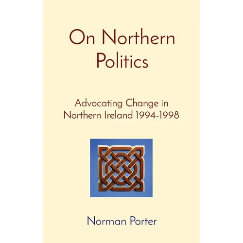 On Northern Politics: Advocating Change in Northern Ireland 1994-1998 - Paperback