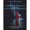 Ghost Tales of the United Kingdom: Historic Hauntings and Supernatural Stories from the UK - Paperback