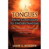 Tongues: From Confusion to Understanding - Paperback
