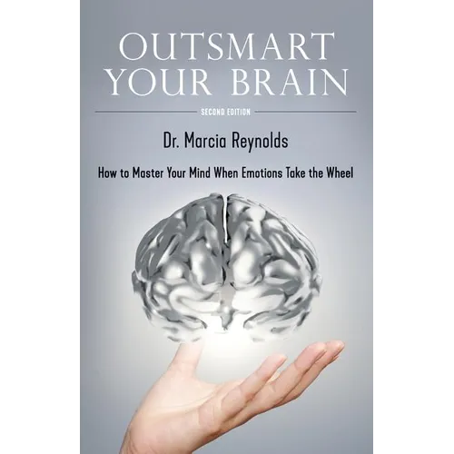 Outsmart Your Brain: How to Master Your Mind When Emotions Take the Wheel - Paperback