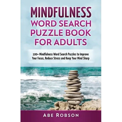 Mindfulness Word Search Puzzle Book for Adults: 100+ Mindfulness Word Search Puzzles to Improve Your Focus, Reduce Stress and Keep Your Mind Sharp (Th - Hardcover