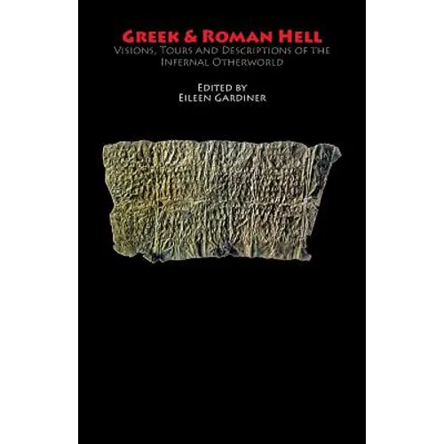 Greek & Roman Hell: Visions, Tours and Descriptions of the Infernal Otherworld - Paperback