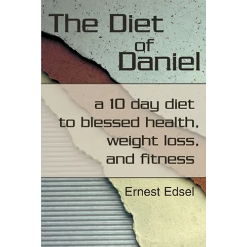 The Diet of Daniel: a 10 day diet to blessed health, weight loss, and fitness - Paperback