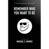 Remember Who You Want To Be - Paperback