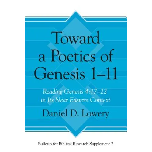 Toward a Poetics of Genesis 1-11: Reading Genesis 4:17-22 in Its Near Eastern Context - Hardcover