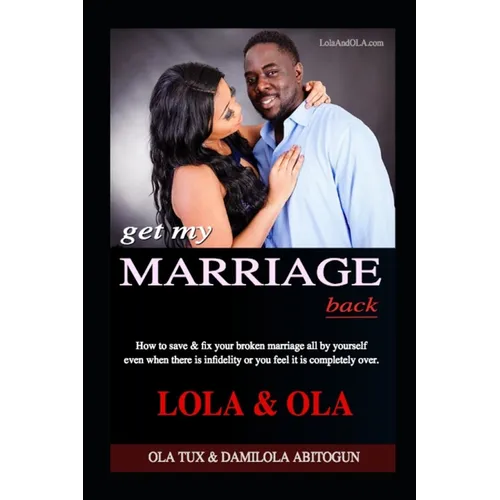 Get My Marriage Back: How to save & fix your broken marriage all by yourself even if there is infidelity or you feel it is completely over. - Paperback
