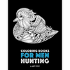 Coloring Books for Men: Hunting: Detailed Hunting Designs For Relaxation and Stress Relief; Complex Zendoodle Animal Designs For Guys - Paperback