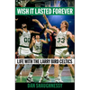 Wish It Lasted Forever: Life with the Larry Bird Celtics - Hardcover