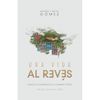 Una Vida Al Revés: Cómo El Evangelio Lo Cambió Todo - Paperback