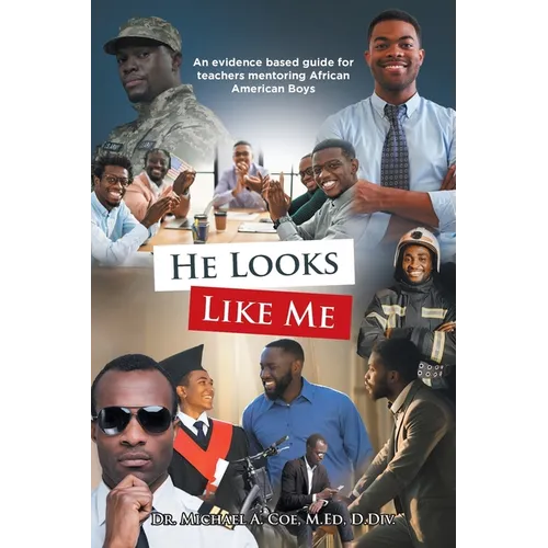 He Looks Like Me: An evidence based guide for teachers mentoring African American Boys - Paperback