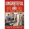 Ungrateful: The Rise and Fall of Labor Unions - Paperback