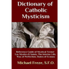 Dictionary of Catholic Mysticism: Mystical Terms Concerning The Lives of Lay Mystics and Saints - Paperback
