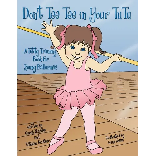 Don't Tee Tee in Your TuTu: A Potty Training Book For Young Ballerinas - Paperback