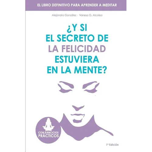 Y si el secreto de la felicidad estuviera en la mente: El libro definitivo para aprender a meditar - Paperback