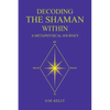 Decoding the Shaman Within: A Metaphysical Journey - Paperback