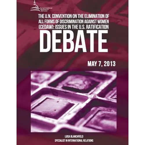 The U.N Convention On The Elimination Of All Forms Of Discrimination Against Women (CEDAW): Issues In The U.S Ratification Debate - Paperback