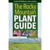 The Rocky Mountain Plant Guide: Identify 700 Wildflowers, Shrubs, and Trees - Paperback