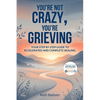 You're Not Crazy, You're Grieving: Your step by step guide to accelerated and complete healing. - Paperback