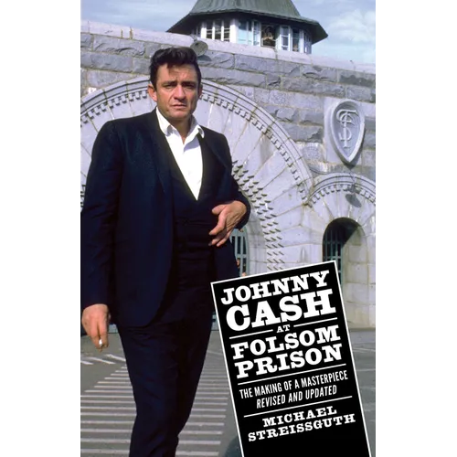 Johnny Cash at Folsom Prison: The Making of a Masterpiece, Revised and Updated - Paperback