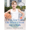 I Was Ten Years Old When I Went for a Walk - Paperback
