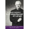 Anti-Abortionist at Large: How to Argue Abortion Intelligently and Live to Tell about It - Hardcover