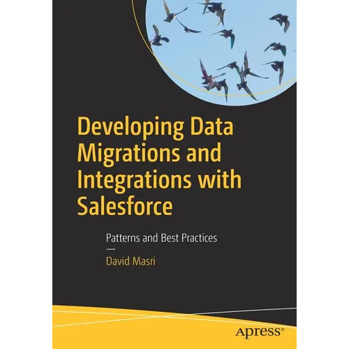 Developing Data Migrations and Integrations with Salesforce: Patterns and Best Practices - Paperback