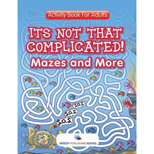 Its Not That Complicated! Mazes and More: Activity Book For Adults - Paperback