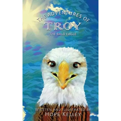 The Adventures of Troy the Bald Eagle - Hardcover
