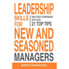 Leadership skills for new and seasoned managers: Build self-confidence fast with 21 top tips - Paperback