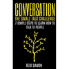 Conversation: The Small Talk Challenge: 7 Simple Steps to Learn How to Talk to People - Paperback