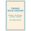 Finding Solid Ground: In Politics, The Economy, and Jesus' Teaching - Paperback