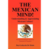 The Mexican Mind!: Understanding & Appreciating Mexican Culture! - Paperback
