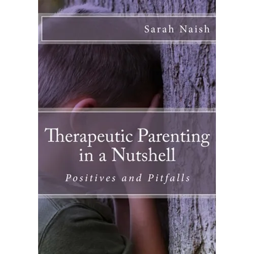 Therapeutic Parenting in a Nutshell: Positives and Pitfalls - Paperback