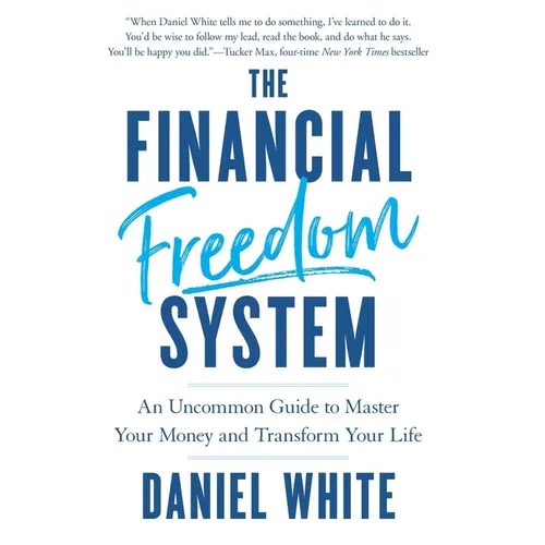 The Financial Freedom System: An Uncommon Guide to Master Your Money and Transform Your Life - Hardcover