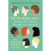 Me, My Hair, and I: Twenty-Seven Women Untangle an Obsession - Paperback